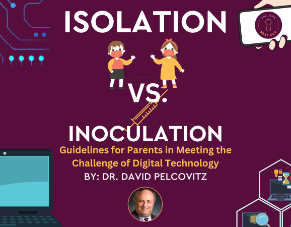 Isolation versus Inoculation: Guidelines for Parents in Meeting the Challenge of Digital Technology – Dr. David Pelcovitz