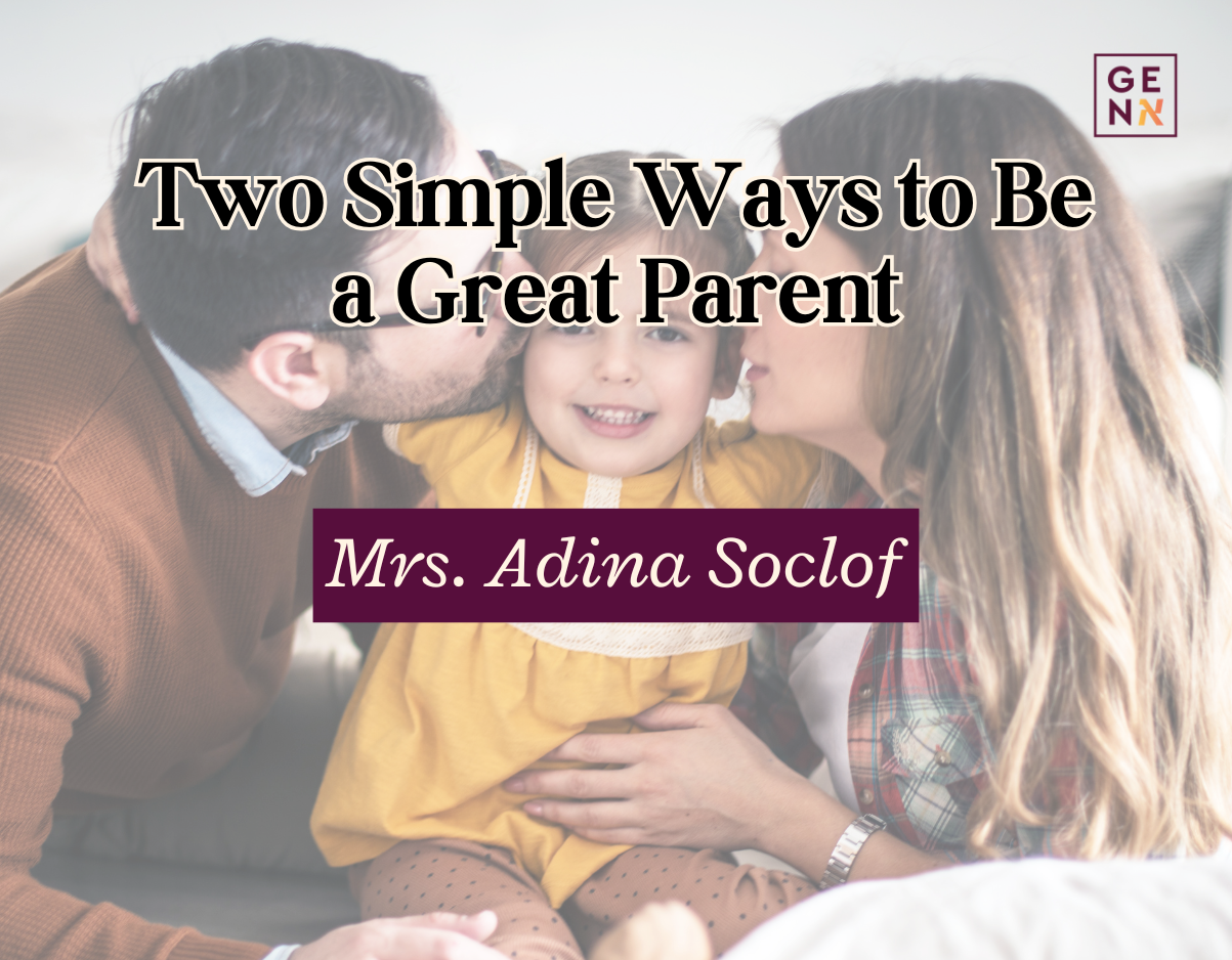 Two Simple Ways to Be a Great Parent – Mrs. Adina Soclof