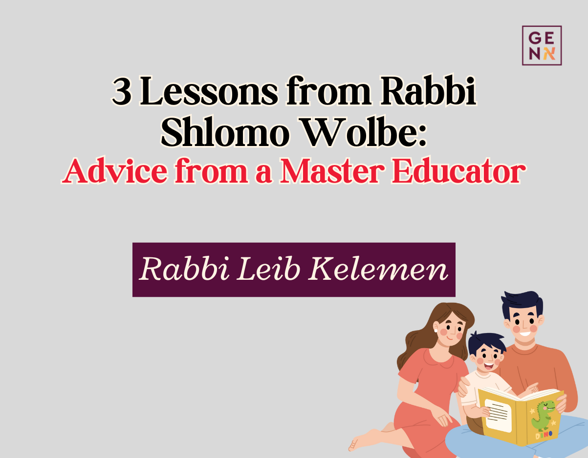 3 Lessons from Rabbi Shlomo Wolbe: Advice from a Master Educator – Rabbi Leib Kelemen