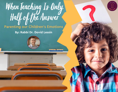 When Teaching Our Children is Only Half the Answer – Rabbi Dr. Dovid Lessin