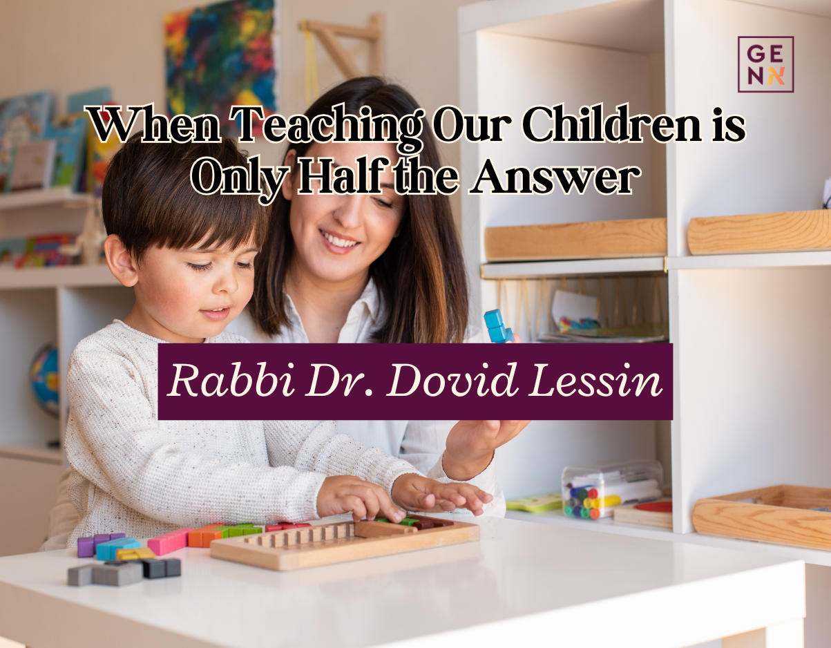 When Teaching Our Children is Only Half the Answer – Rabbi Dr. Dovid Lessin