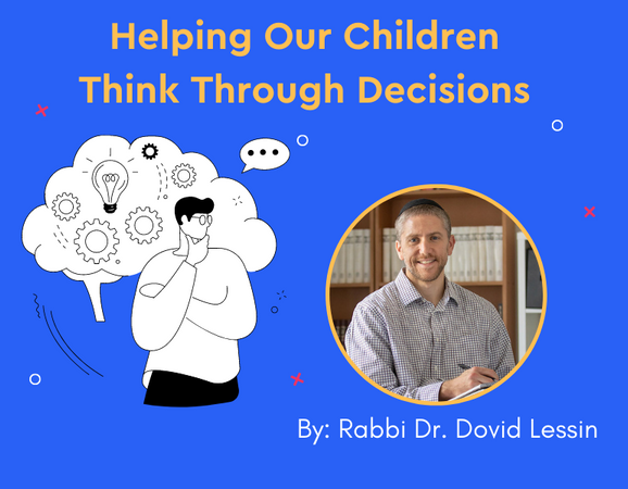 Helping Our Children Think Through Decisions – Rabbi Dr. Dovid Lessin