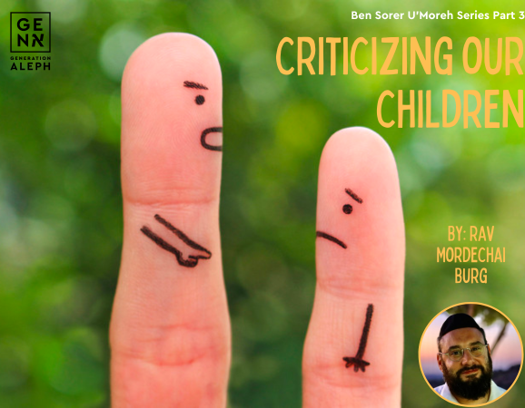 Criticizing Our Children – Ben Sorer U’Moreh Series – Part 3 – Rav Mordechai Burg