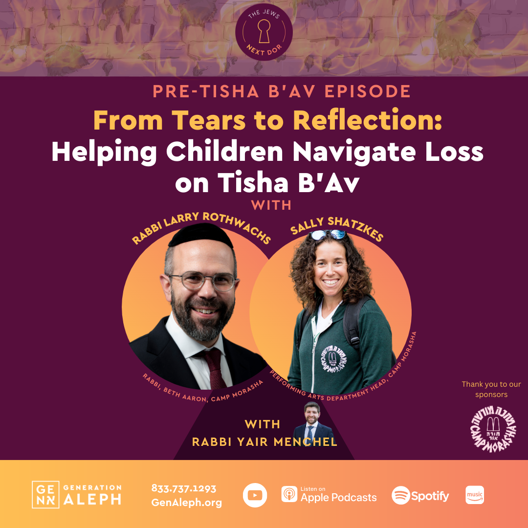 From Tears to Reflection: Helping Children Navigate Loss on Tisha B’Av – Rabbi Larry Rothwachs & Sally Shatzkes
