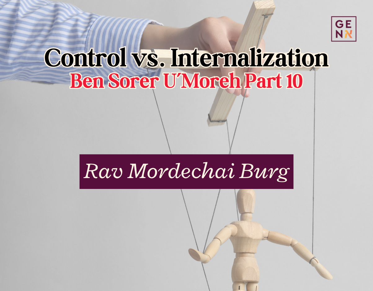 Control vs. Internalization – Ben Sorer U’Moreh Part 10 – Rav Mordechai Burg