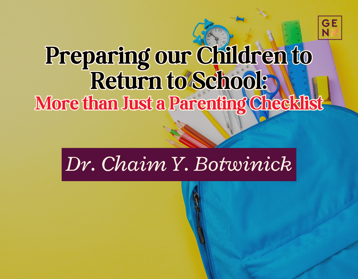 Preparing our Children to Return to School: More than Just a Parenting Checklist – Dr. Chaim Y. Botwinick