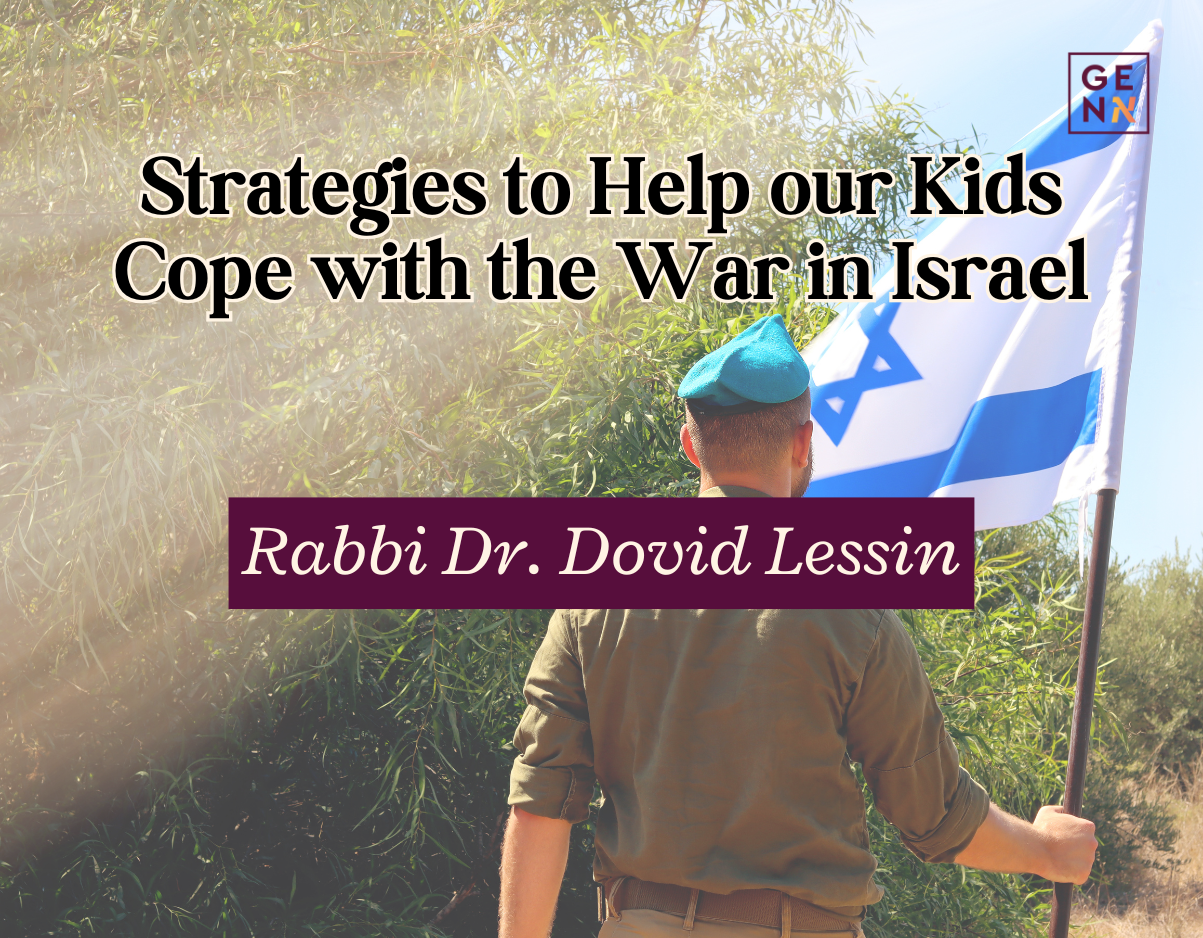 Strategies to help our kids cope with the war in Israel – Rabbi Dr. Dovid Lessin