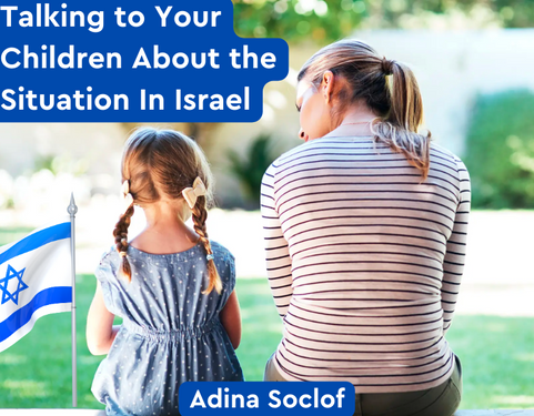 How to talk to your kids about Israel – Mrs. Adina Socolof