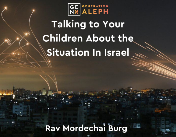 How to Talk to Children About the Situation in Israel – Rav Mordechai Burg