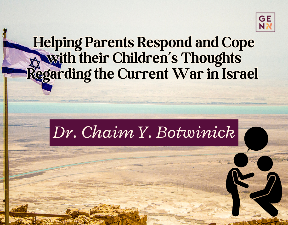 Helping Parents Respond and Cope with their Children’s Thoughts Regarding the Current War in Israel: Dr. Chaim Botwinick