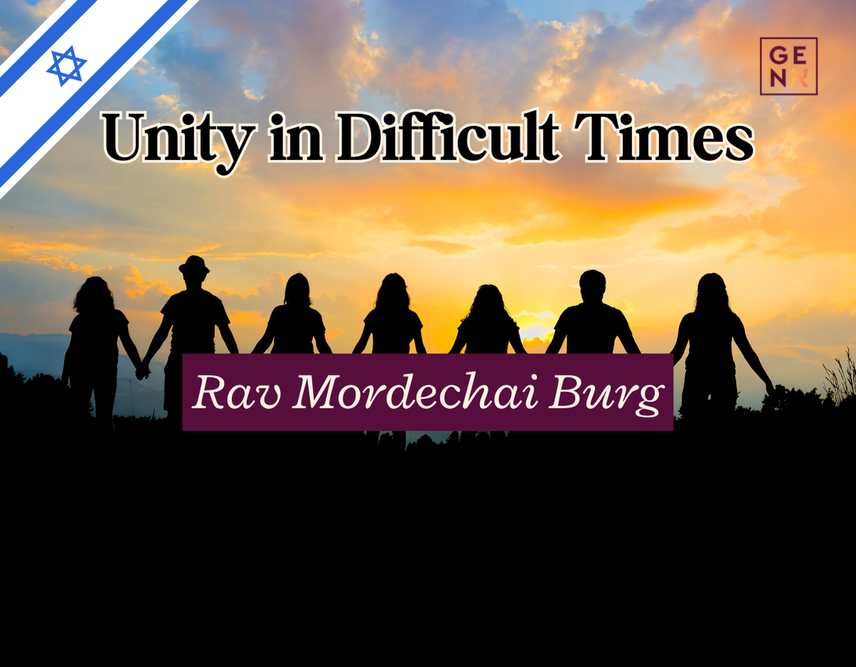 Unity in Difficult Times – Rav Mordechai Burg