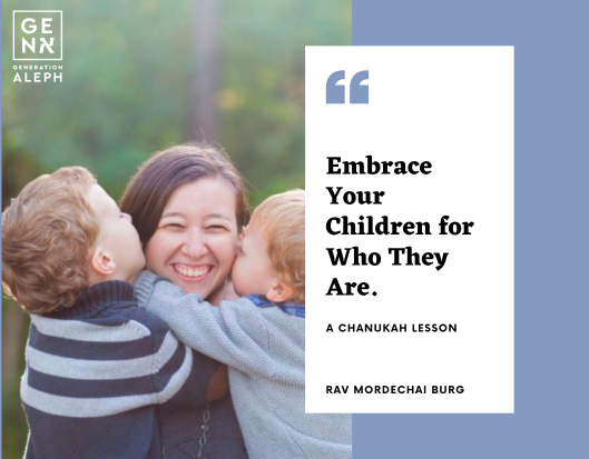 Embracing Our Children Just As They Are – A Chanukah Lesson