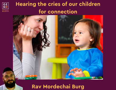 Hearing the Cries of Our Children for Connection – Parshas Vayeshev – Rav Mordechai Burg