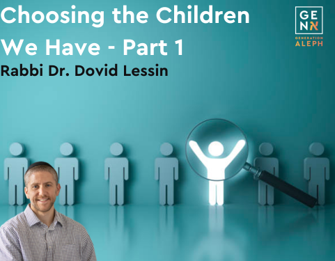 Choosing the Children We Have – Part 1 – Rabbi Dr. Dovid Lessin