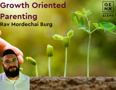 Growth Oriented Parenting – Rav Mordechai Burg