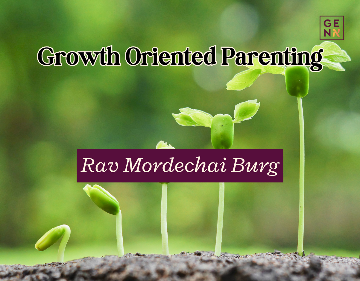 Growth Oriented Parenting – Rav Mordechai Burg