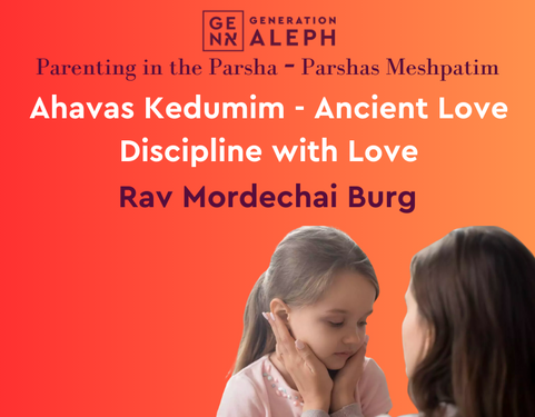 Discipline with Love – Parenting in the Parsha – Rav Mordechai Burg