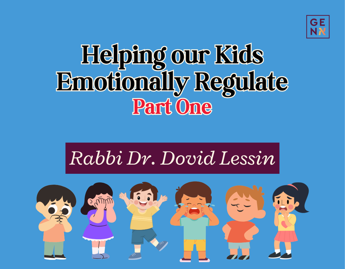 Helping our Kids Emotionally Regulate (Part One) – Rabbi Dr. Dovid Lessin