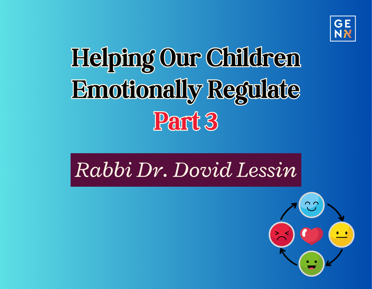 Helping Our Children Emotionally Regulate – Part 3 – Rabbi Dr. Dovid Lessin