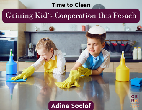 Time to Clean: Gaining Kid’s Cooperation this Pesach – Mrs. Adina Soclof