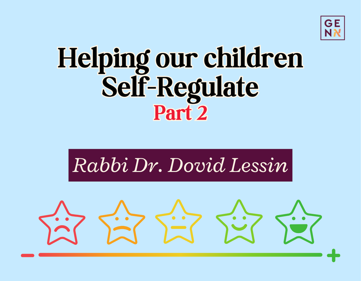 Helping our children Self-Regulate – Part 2 – Rabbi Dr. Dovid Lessin