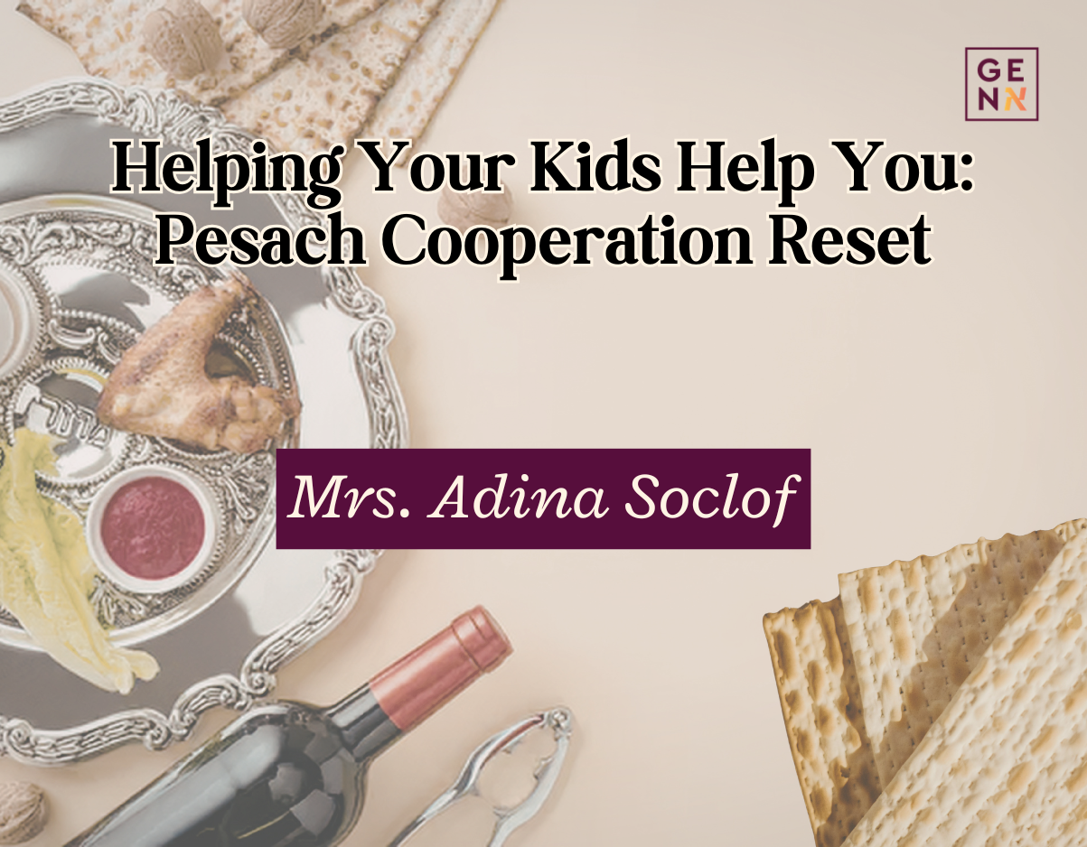 Helping Your Kids Help You: Pesach Cooperation Reset – Adina Soclof