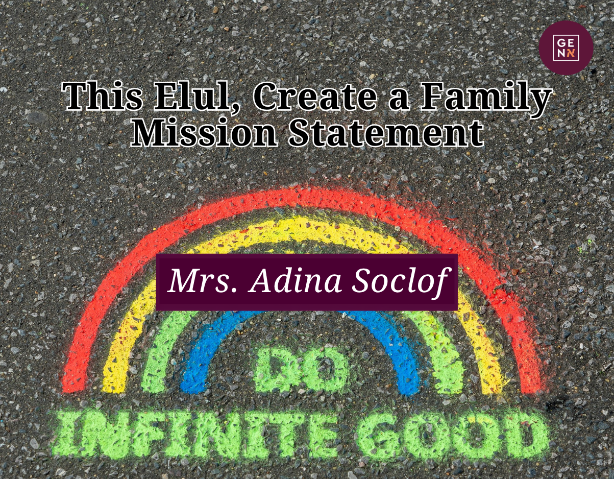 This Elul, Create a Family Mission Statement – Mrs. Adina Soclof