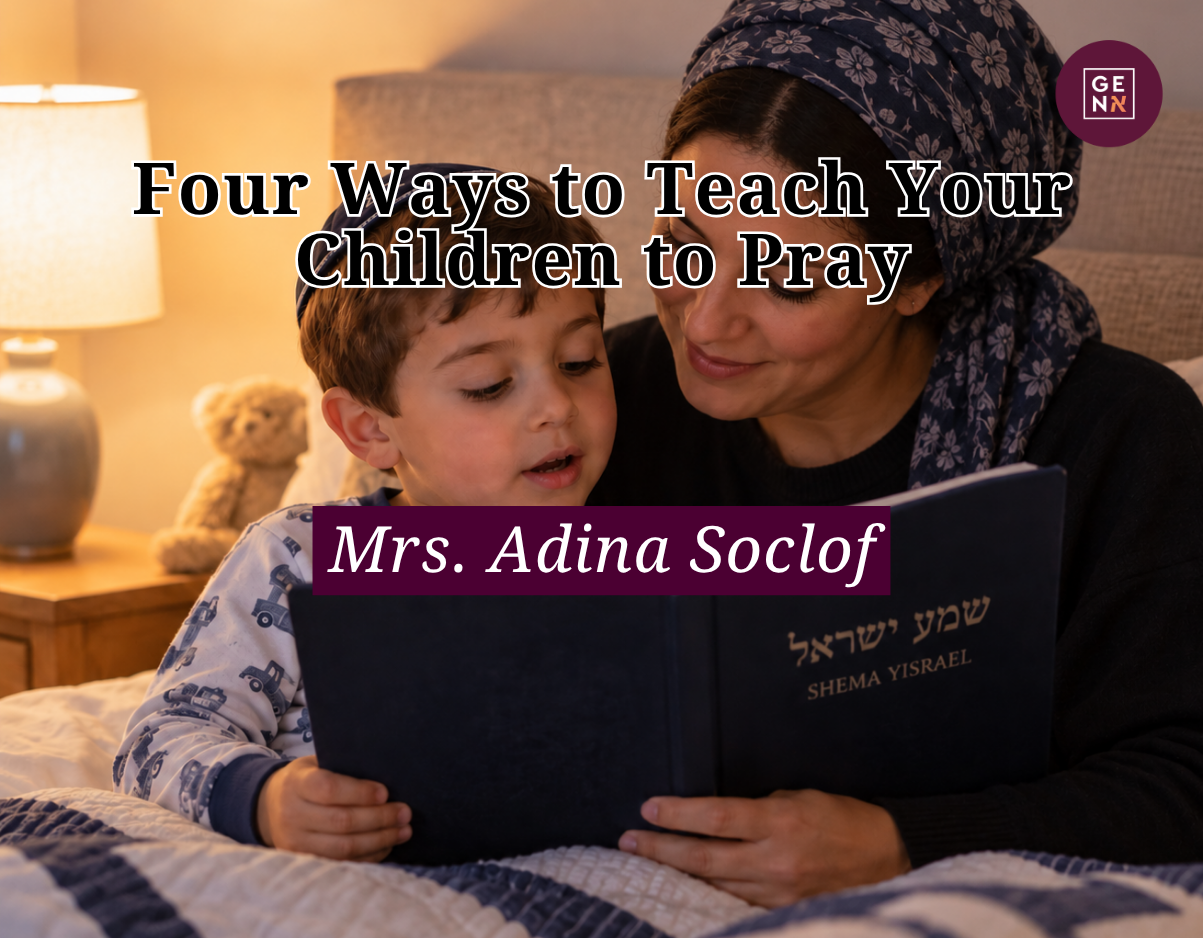 Four Ways to Teach Your Children to Pray – Mrs. Adina Soclof